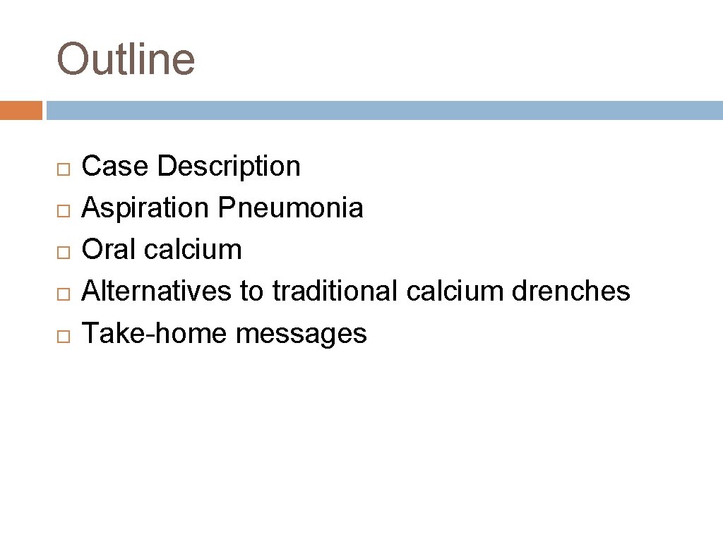 Outline Case Description Aspiration Pneumonia Oral calcium Alternatives to traditional calcium drenches Take-home messages