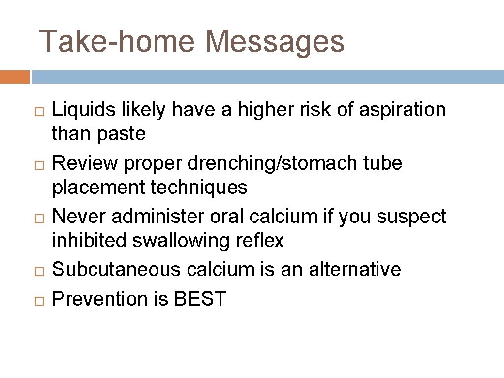 Take-home Messages Liquids likely have a higher risk of aspiration than paste Review proper