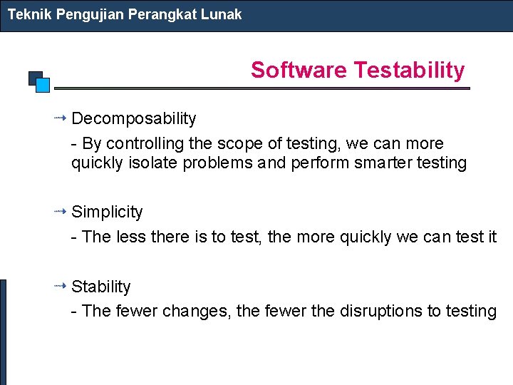 Teknik Pengujian Perangkat Lunak Software Testability Decomposability - By controlling the scope of testing,