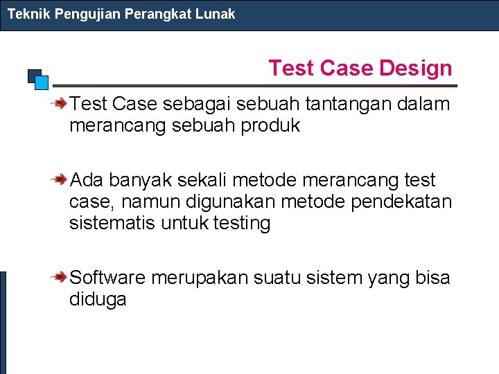 Teknik Pengujian Perangkat Lunak Test Case Design Test Case sebagai sebuah tantangan dalam merancang