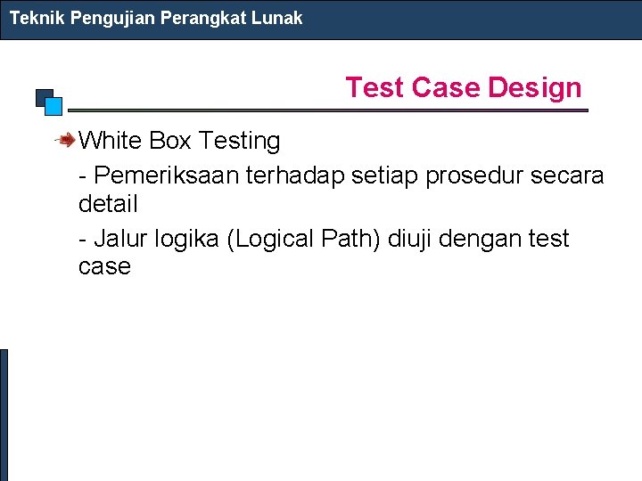 Teknik Pengujian Perangkat Lunak Test Case Design White Box Testing - Pemeriksaan terhadap setiap