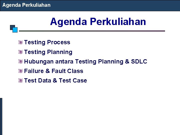 Agenda Perkuliahan Testing Process Testing Planning Hubungan antara Testing Planning & SDLC Failure &