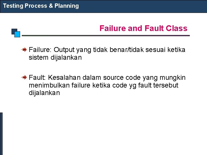 Testing Process & Planning Failure and Fault Class Failure: Output yang tidak benar/tidak sesuai