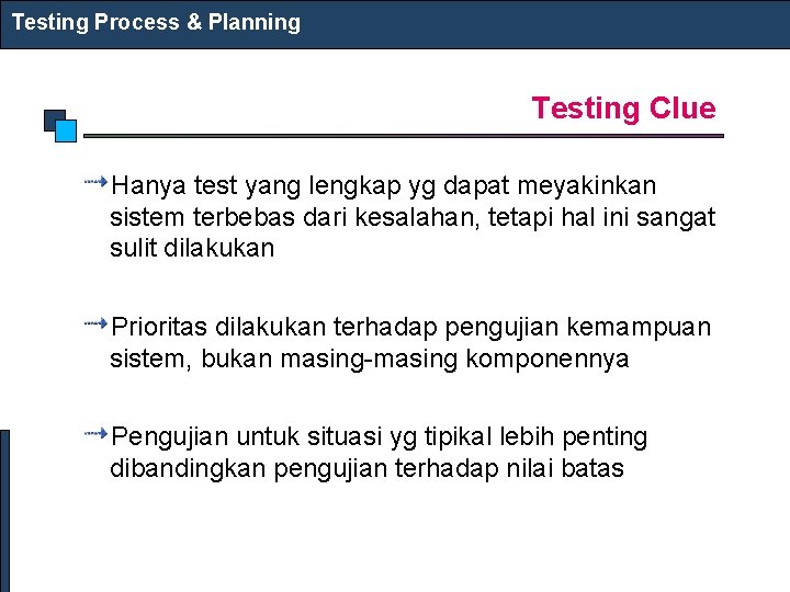 Testing Process & Planning Testing Clue Hanya test yang lengkap yg dapat meyakinkan sistem