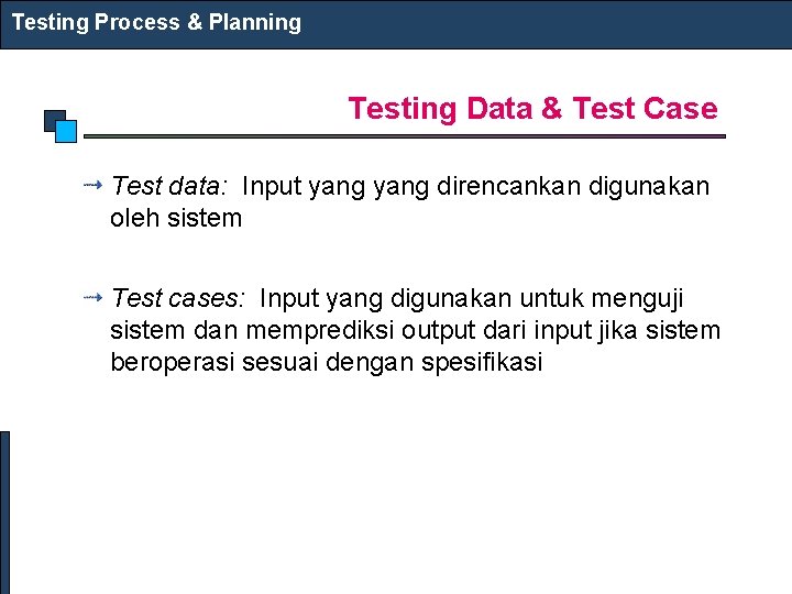 Testing Process & Planning Testing Data & Test Case Test data: Input yang direncankan