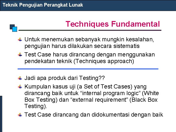 Teknik Pengujian Perangkat Lunak Techniques Fundamental Untuk menemukan sebanyak mungkin kesalahan, pengujian harus dilakukan