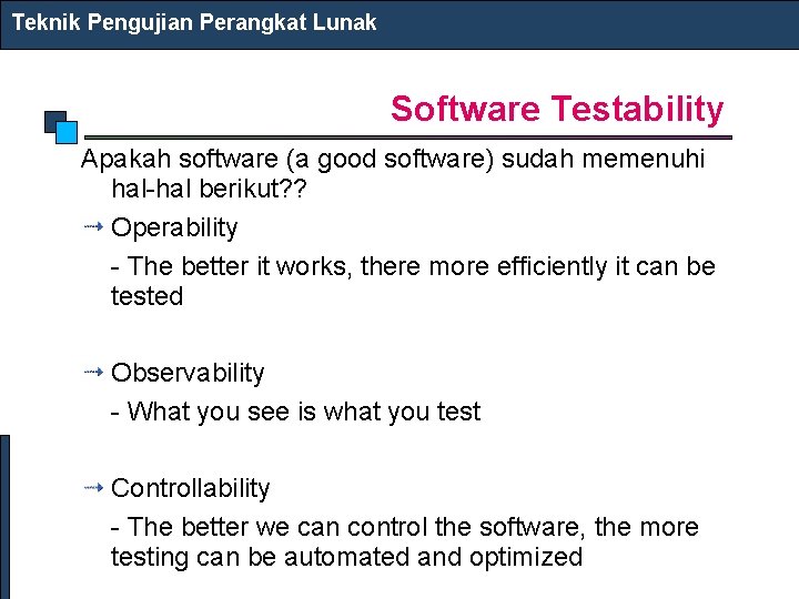 Teknik Pengujian Perangkat Lunak Software Testability Apakah software (a good software) sudah memenuhi hal-hal