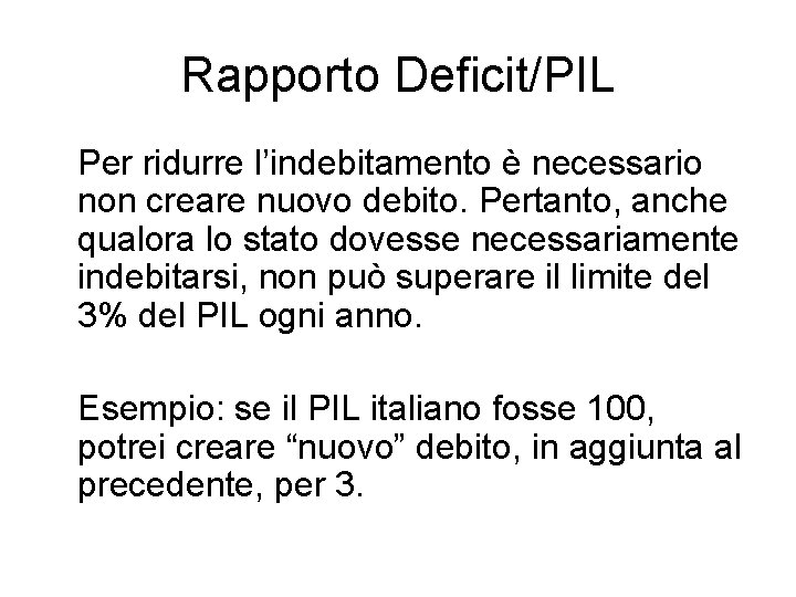 Rapporto Deficit/PIL Per ridurre l’indebitamento è necessario non creare nuovo debito. Pertanto, anche qualora