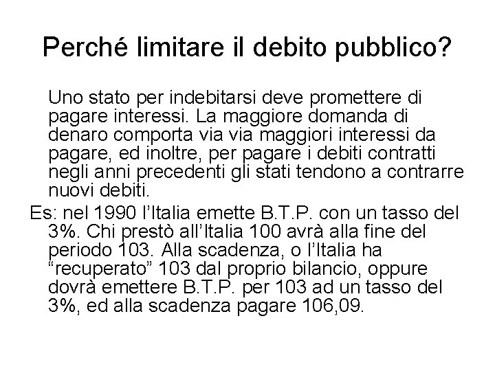 Perché limitare il debito pubblico? Uno stato per indebitarsi deve promettere di pagare interessi.