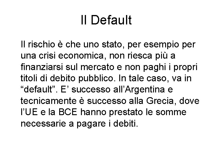 Il Default Il rischio è che uno stato, per esempio per una crisi economica,