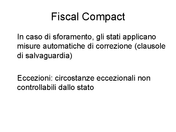 Fiscal Compact In caso di sforamento, gli stati applicano misure automatiche di correzione (clausole