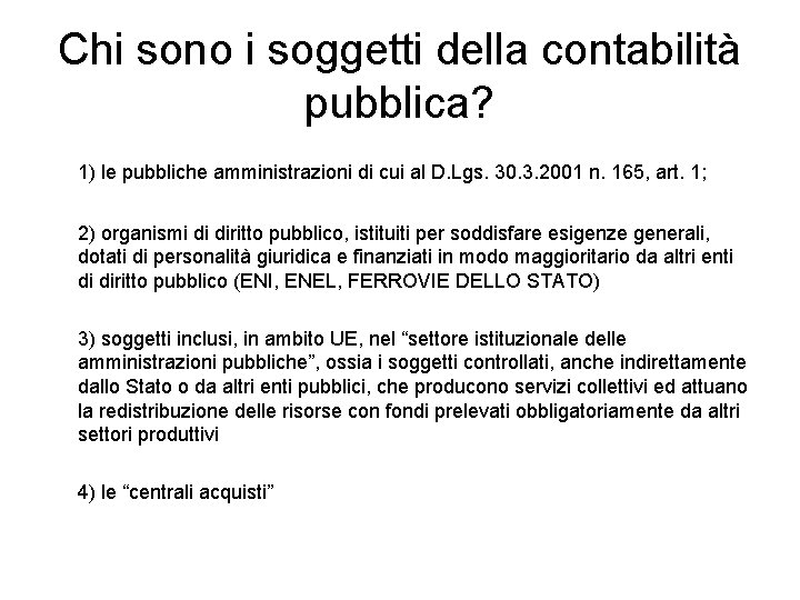 Chi sono i soggetti della contabilità pubblica? 1) le pubbliche amministrazioni di cui al