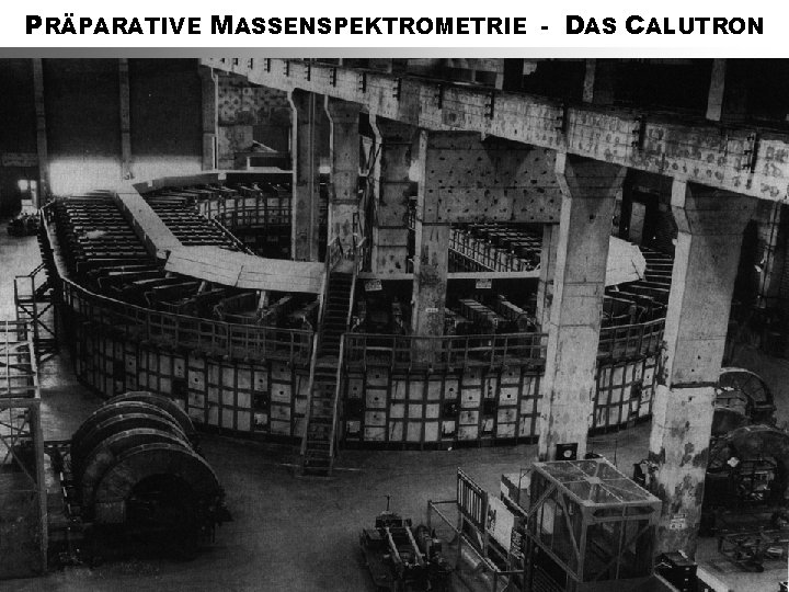 PRÄPARATIVE MASSENSPEKTROMETRIE - DAS CALUTRON 