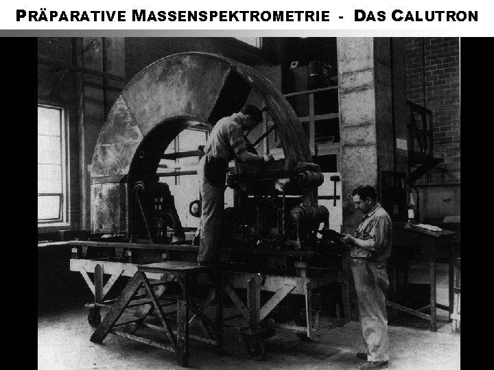 PRÄPARATIVE MASSENSPEKTROMETRIE - DAS CALUTRON 
