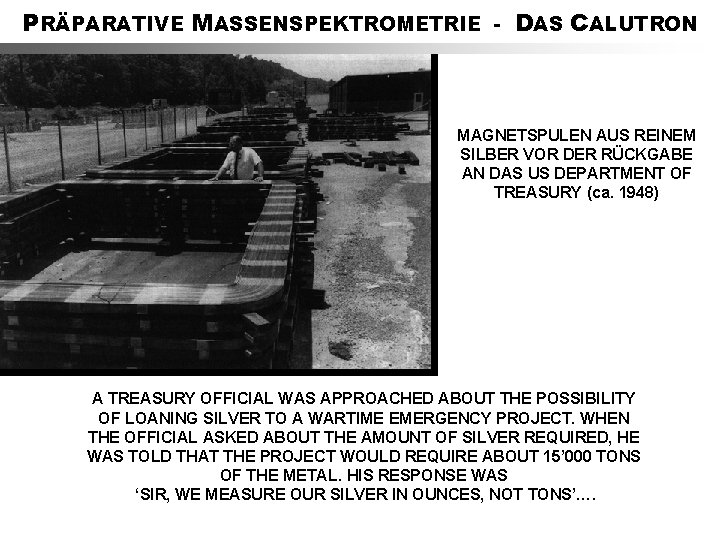 PRÄPARATIVE MASSENSPEKTROMETRIE - DAS CALUTRON MAGNETSPULEN AUS REINEM SILBER VOR DER RÜCKGABE AN DAS
