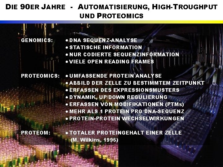 DIE 90 ER JAHRE - AUTOMATISIERUNG, HIGH-TROUGHPUT UND PROTEOMICS GENOMICS: DNA SEQUENZ-ANALYSE STATISCHE INFORMATION