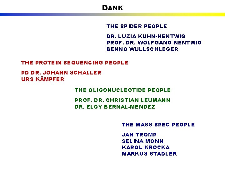 DANK THE SPIDER PEOPLE DR. LUZIA KUHN-NENTWIG PROF. DR. WOLFGANG NENTWIG BENNO WULLSCHLEGER THE