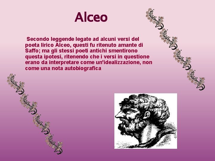 Alceo Secondo leggende legate ad alcuni versi del poeta lirico Alceo, questi fu ritenuto