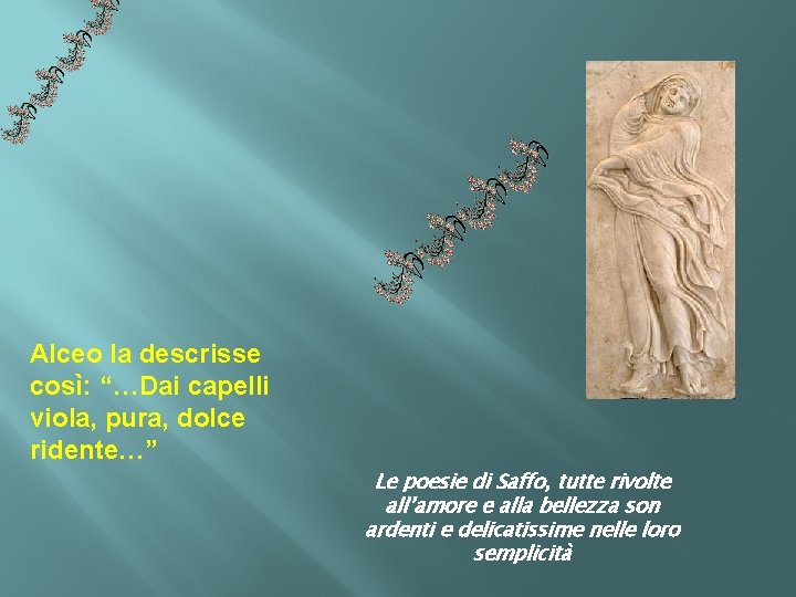 Alceo la descrisse così: “…Dai capelli viola, pura, dolce ridente…” Le poesie di Saffo,