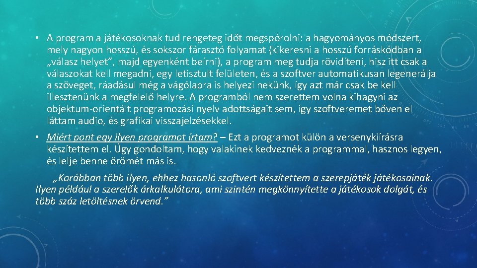  • A program a játékosoknak tud rengeteg időt megspórolni: a hagyományos módszert, mely