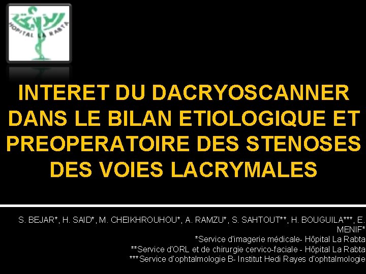 INTERET DU DACRYOSCANNER DANS LE BILAN ETIOLOGIQUE ET PREOPERATOIRE DES STENOSES DES VOIES LACRYMALES