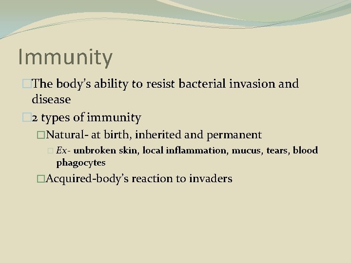 Immunity �The body’s ability to resist bacterial invasion and disease � 2 types of