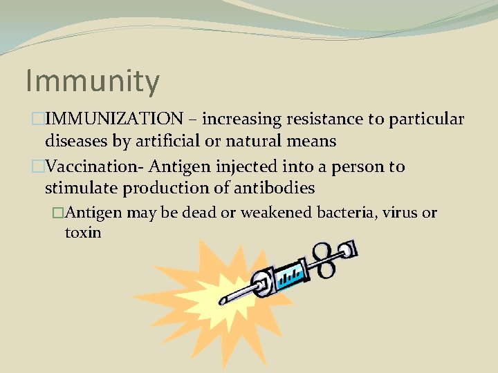 Immunity �IMMUNIZATION – increasing resistance to particular diseases by artificial or natural means �Vaccination-