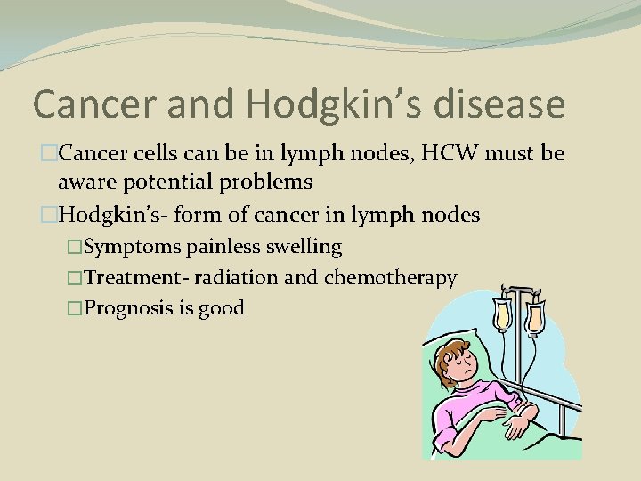 Cancer and Hodgkin’s disease �Cancer cells can be in lymph nodes, HCW must be