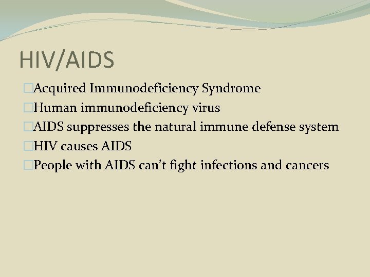 HIV/AIDS �Acquired Immunodeficiency Syndrome �Human immunodeficiency virus �AIDS suppresses the natural immune defense system