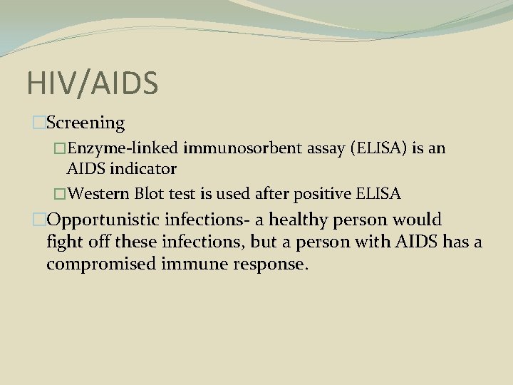 HIV/AIDS �Screening �Enzyme-linked immunosorbent assay (ELISA) is an AIDS indicator �Western Blot test is