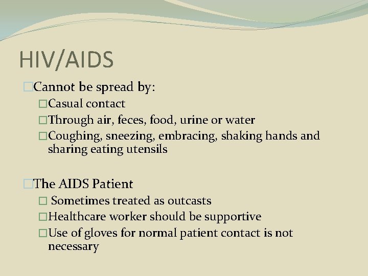 HIV/AIDS �Cannot be spread by: �Casual contact �Through air, feces, food, urine or water