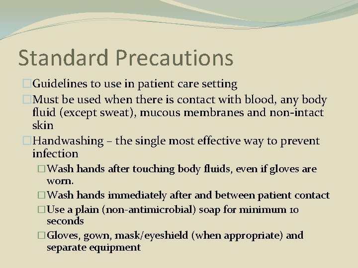 Standard Precautions �Guidelines to use in patient care setting �Must be used when there