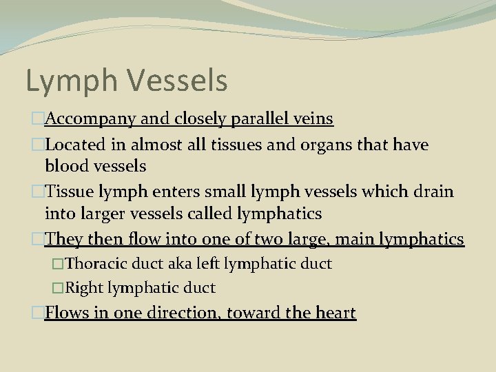 Lymph Vessels �Accompany and closely parallel veins �Located in almost all tissues and organs