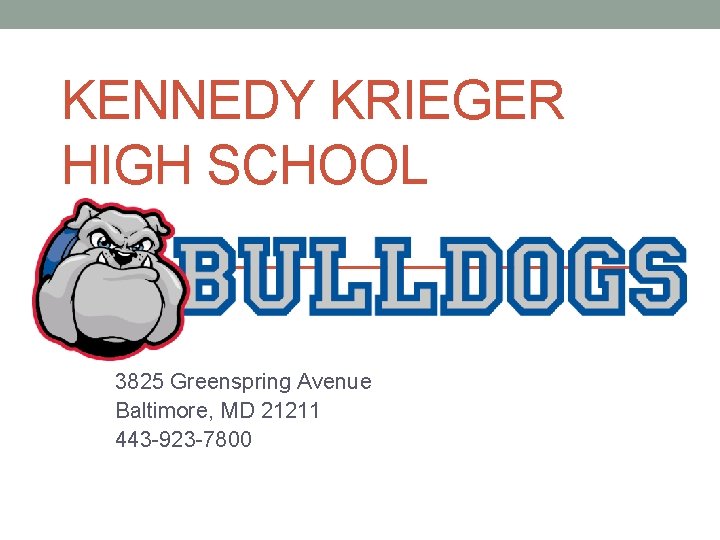 KENNEDY KRIEGER HIGH SCHOOL 3825 Greenspring Avenue Baltimore, MD 21211 443 -923 -7800 