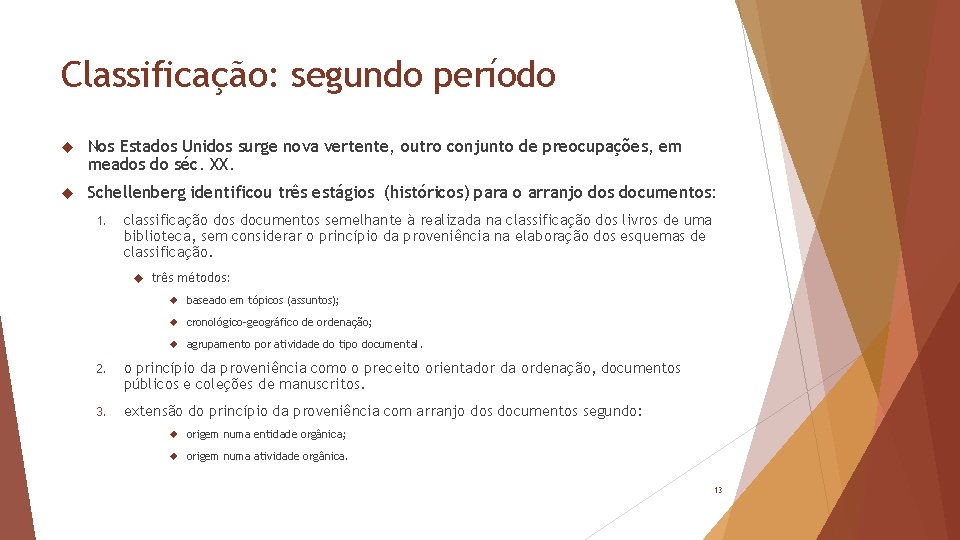 Classificação: segundo período Nos Estados Unidos surge nova vertente, outro conjunto de preocupações, em