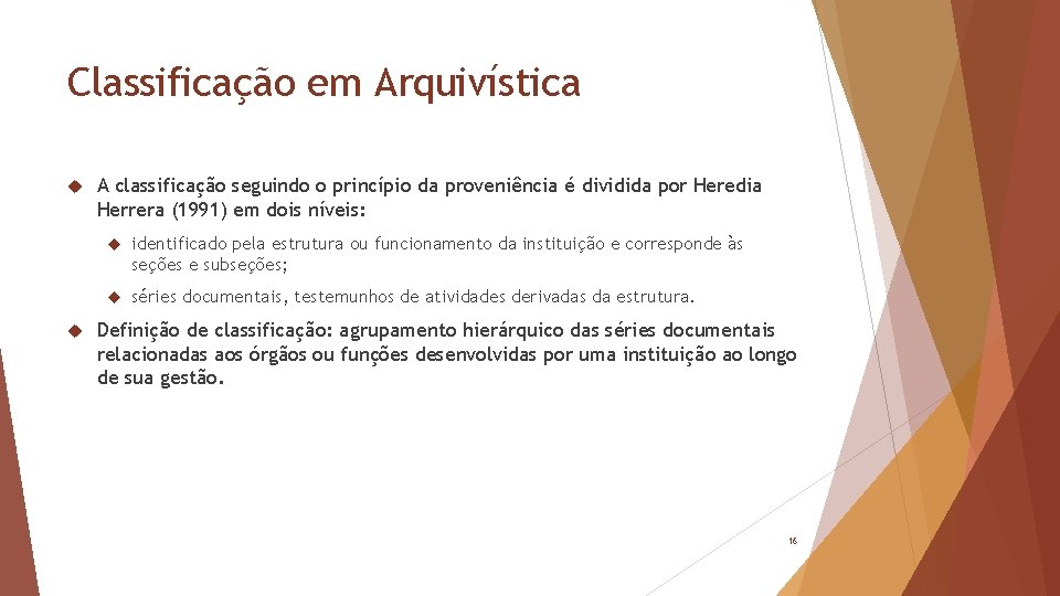 Classificação em Arquivística A classificação seguindo o princípio da proveniência é dividida por Heredia