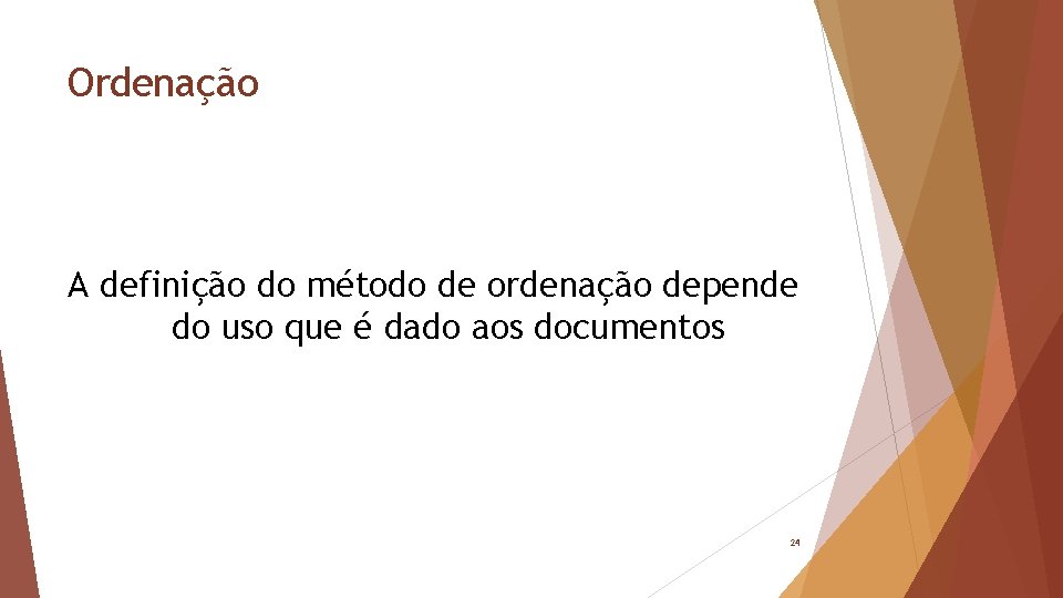 Ordenação A definição do método de ordenação depende do uso que é dado aos