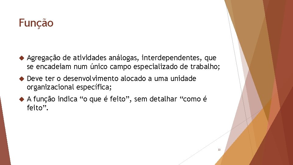 Função Agregação de atividades análogas, interdependentes, que se encadeiam num único campo especializado de