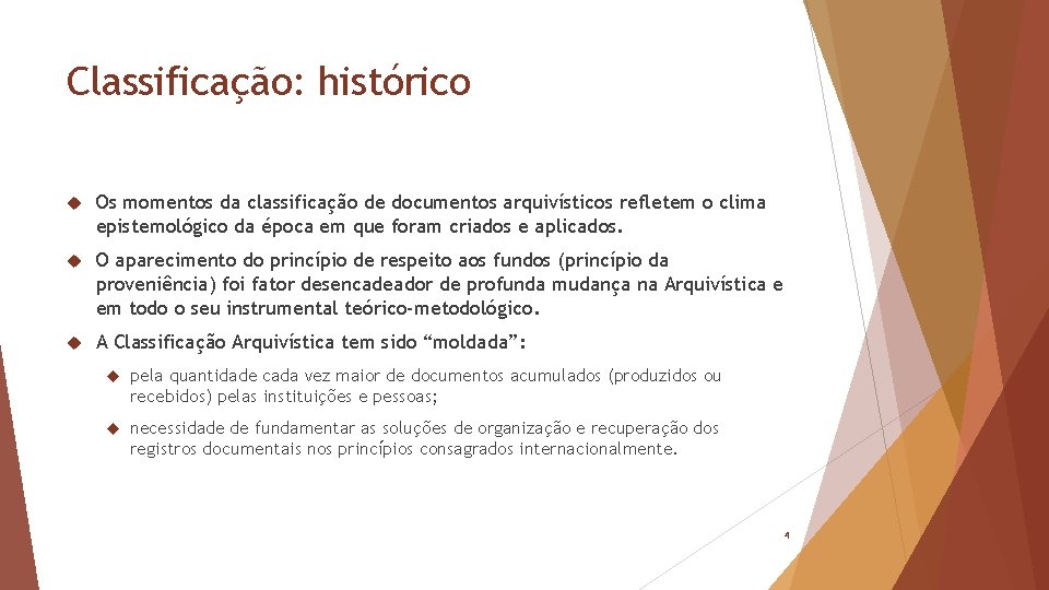 Classificação: histórico Os momentos da classificação de documentos arquivísticos refletem o clima epistemológico da