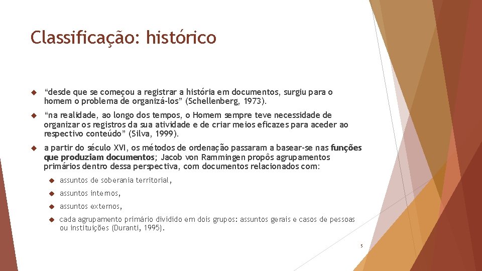 Classificação: histórico “desde que se começou a registrar a história em documentos, surgiu para