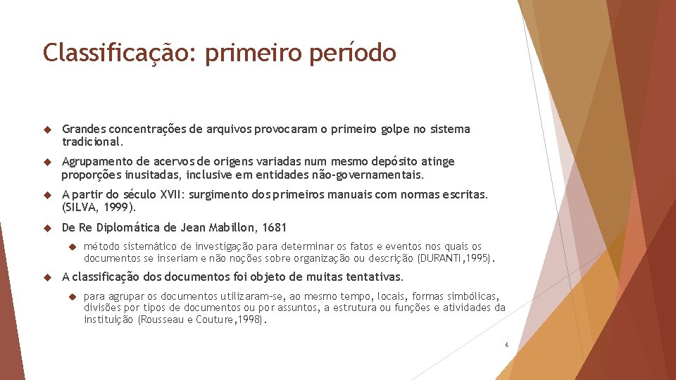 Classificação: primeiro período Grandes concentrações de arquivos provocaram o primeiro golpe no sistema tradicional.