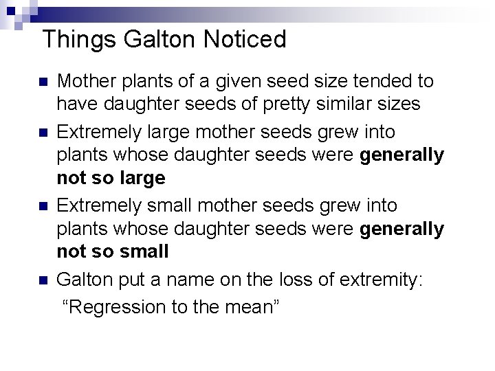 Things Galton Noticed n n Mother plants of a given seed size tended to