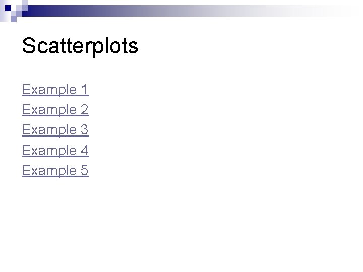 Scatterplots Example 1 Example 2 Example 3 Example 4 Example 5 