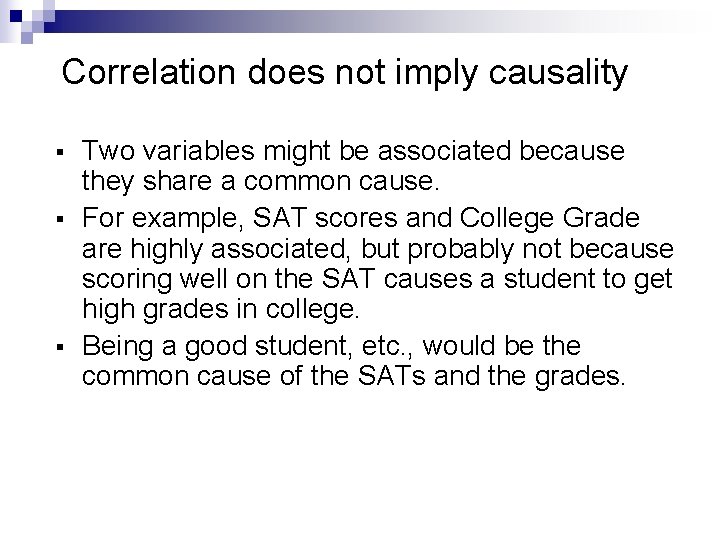 Correlation does not imply causality § § § Two variables might be associated because