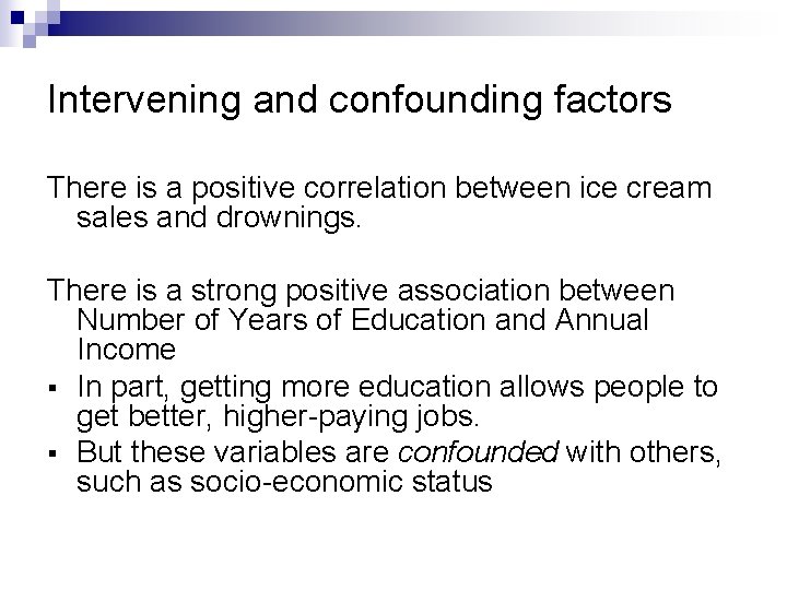 Intervening and confounding factors There is a positive correlation between ice cream sales and