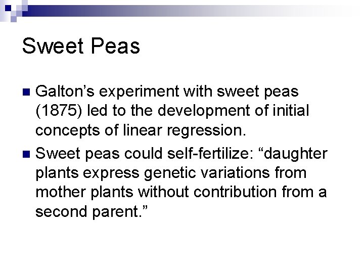 Sweet Peas Galton’s experiment with sweet peas (1875) led to the development of initial