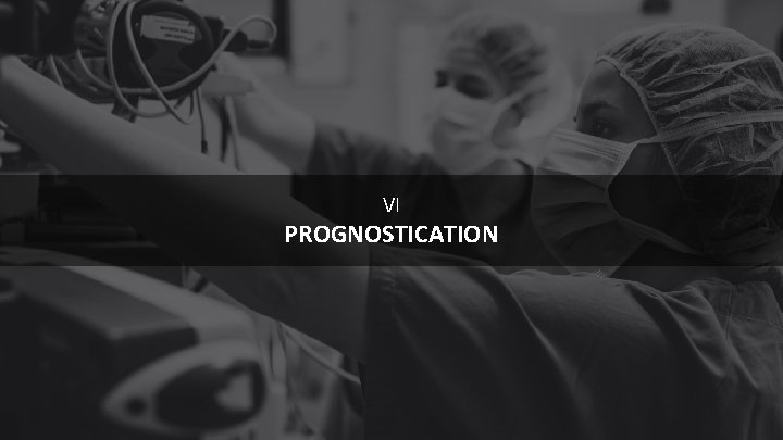 VI PROGNOSTICATION 18 