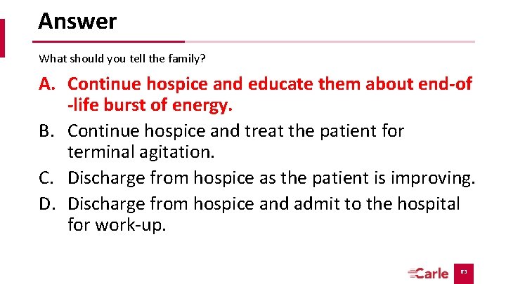 Answer What should you tell the family? A. Continue hospice and educate them about