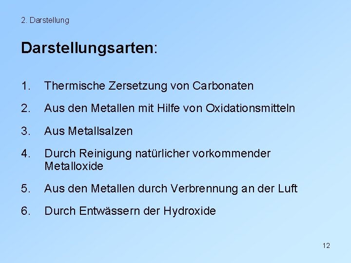 2. Darstellungsarten: 1. Thermische Zersetzung von Carbonaten 2. Aus den Metallen mit Hilfe von