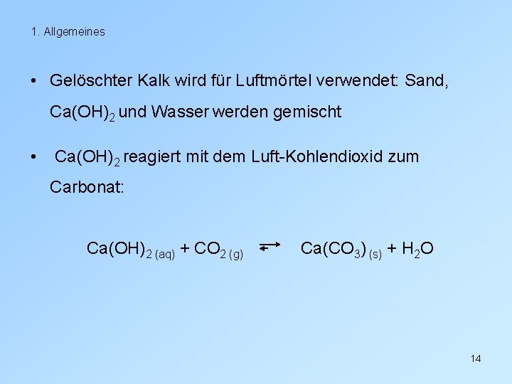 1. Allgemeines • Gelöschter Kalk wird für Luftmörtel verwendet: Sand, Ca(OH)2 und Wasser werden